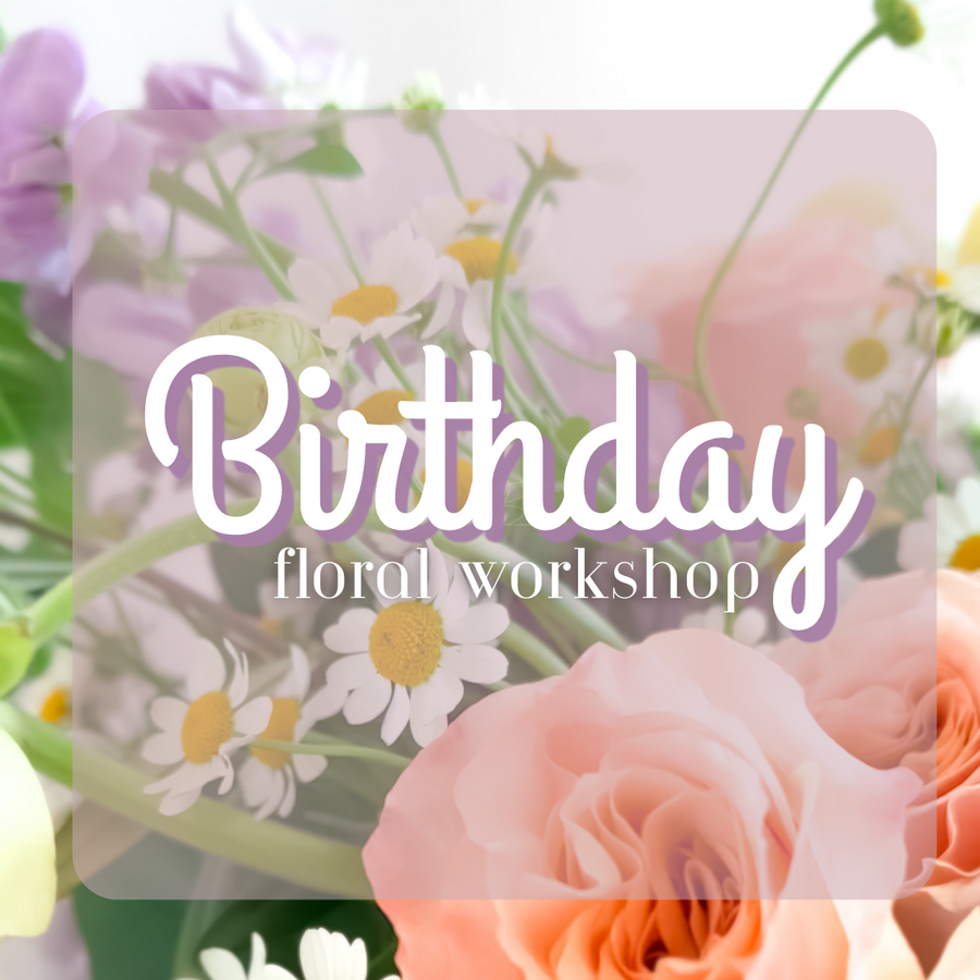 Birthday | Private Floral Arrangement Workshop