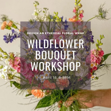 April 18, 2024 | Wildflower Bouquet Workshop Ticket