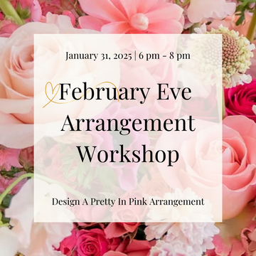 January 2025 | February Eve Floral Arrangement Workshop Ticket