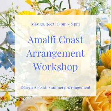 May 30, 2025 | Amalfi Coast Arrangement Workshop Ticket
