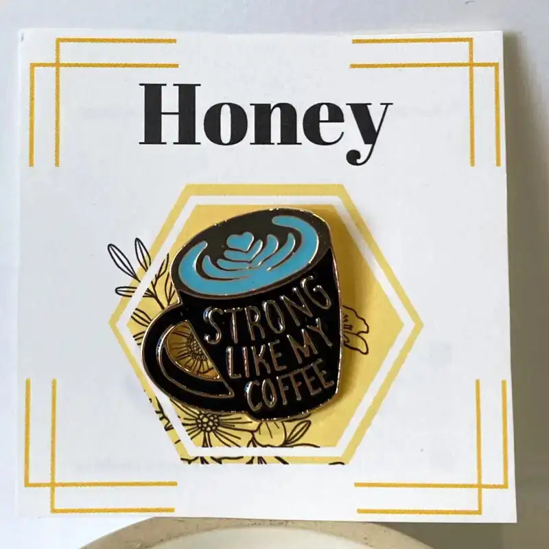 Pin with coffee cup design and text 'Strong like my coffee' on a card with 'Honey' text.